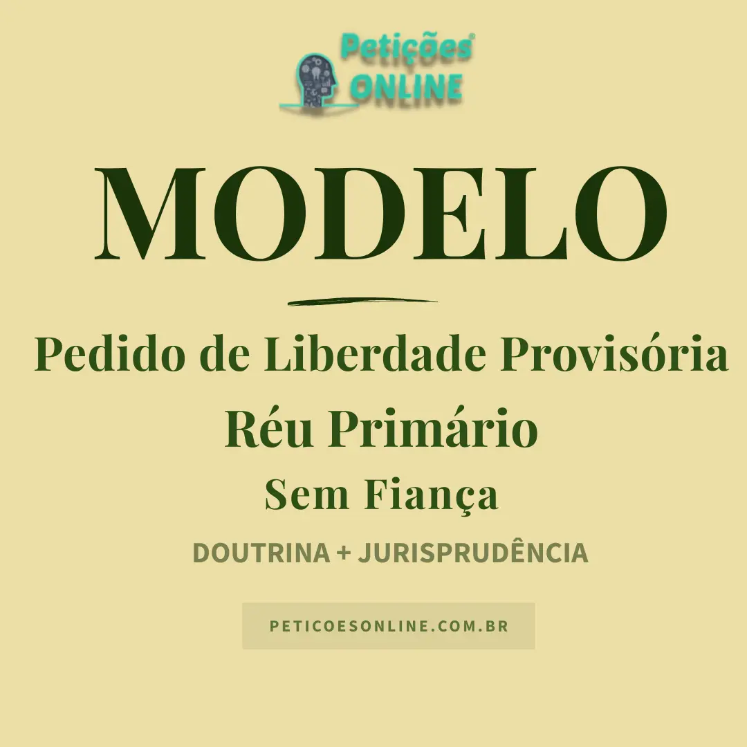 Modelo de Pedido de Liberdade Provisória Réu Primário Sem Fiança