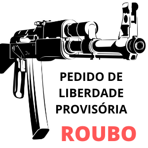 Modelo de pedido de liberdade provisória roubo CP art 157