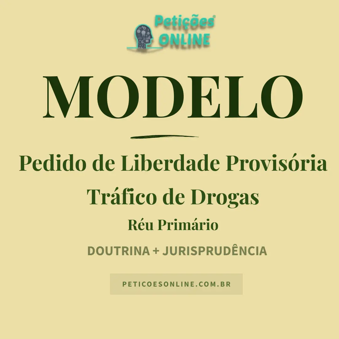 Modelo de Pedido de Liberdade Provis&oacute;ria &mdash; Tr&aacute;fico de Drogas &mdash; R&eacute;u Prim&aacute;rio &mdash; Medida Cautelar