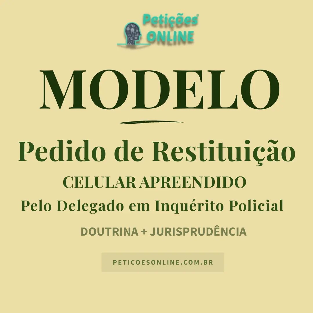 Modelo de Pedido de Restitui&ccedil;&atilde;o de Celular Apreendido Inqu&eacute;rito Policial