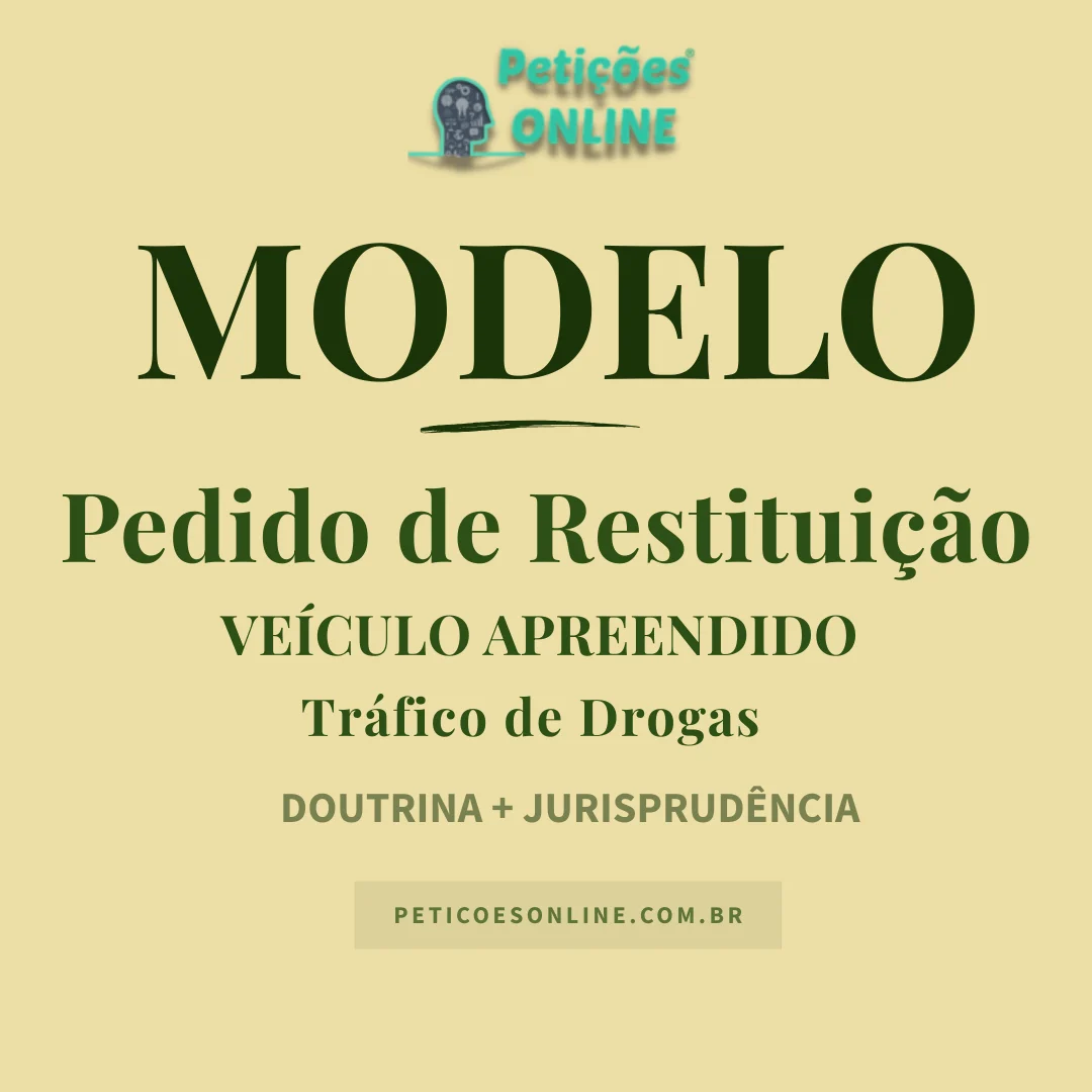 Modelo de Pedido de Restituição de Veículo Apreendido Drogas CPP
