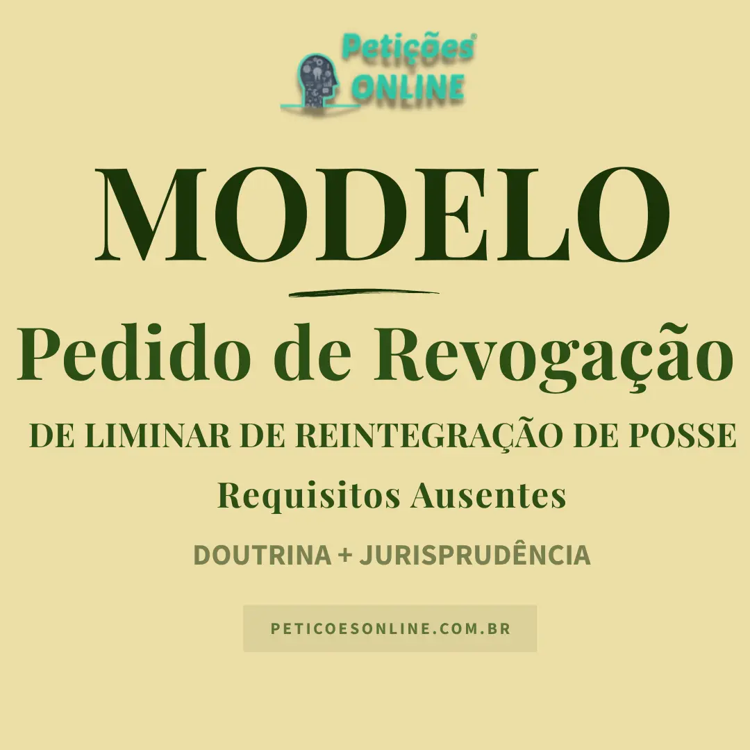 Modelo de Pedido de Revogação de Liminar de Reintegração de Posse