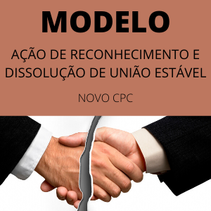 Modelo de ação de reconhecimento e dissolução de união estável novo cpc