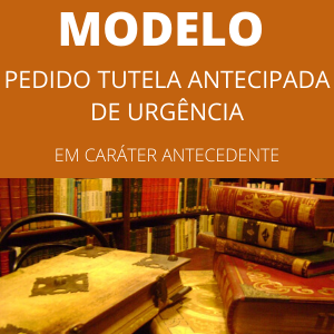 Modelo de pedido de tutela de urgência em caráter antecedente novo cpc