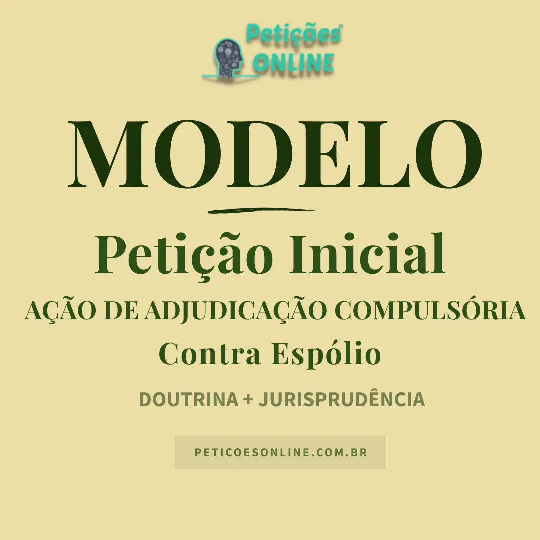 Petição Inicial Ação de Adjudicação Compulsória contra Espólio