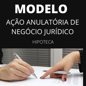 Modelo de ação anulatória de negócio jurídico hipoteca