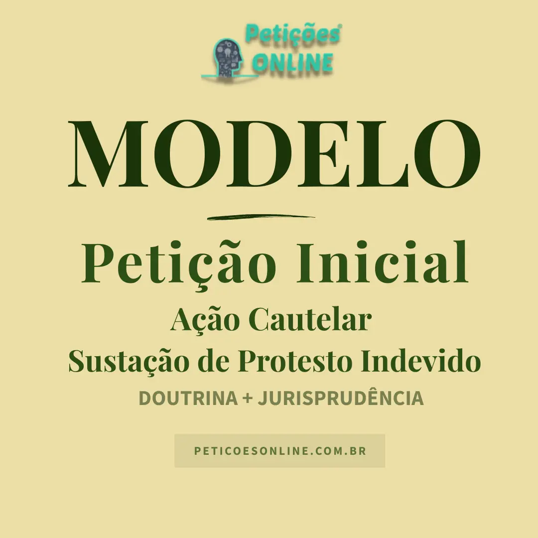 Peti&ccedil;&atilde;o Inicial A&ccedil;&atilde;o Cautelar de Susta&ccedil;&atilde;o de Protesto Indevido
