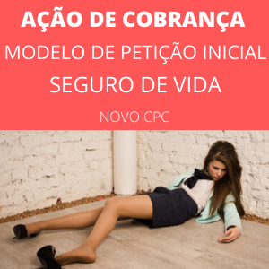 Modelo- de Ação de Cobrança (Seguro de Vida) Novo CPC