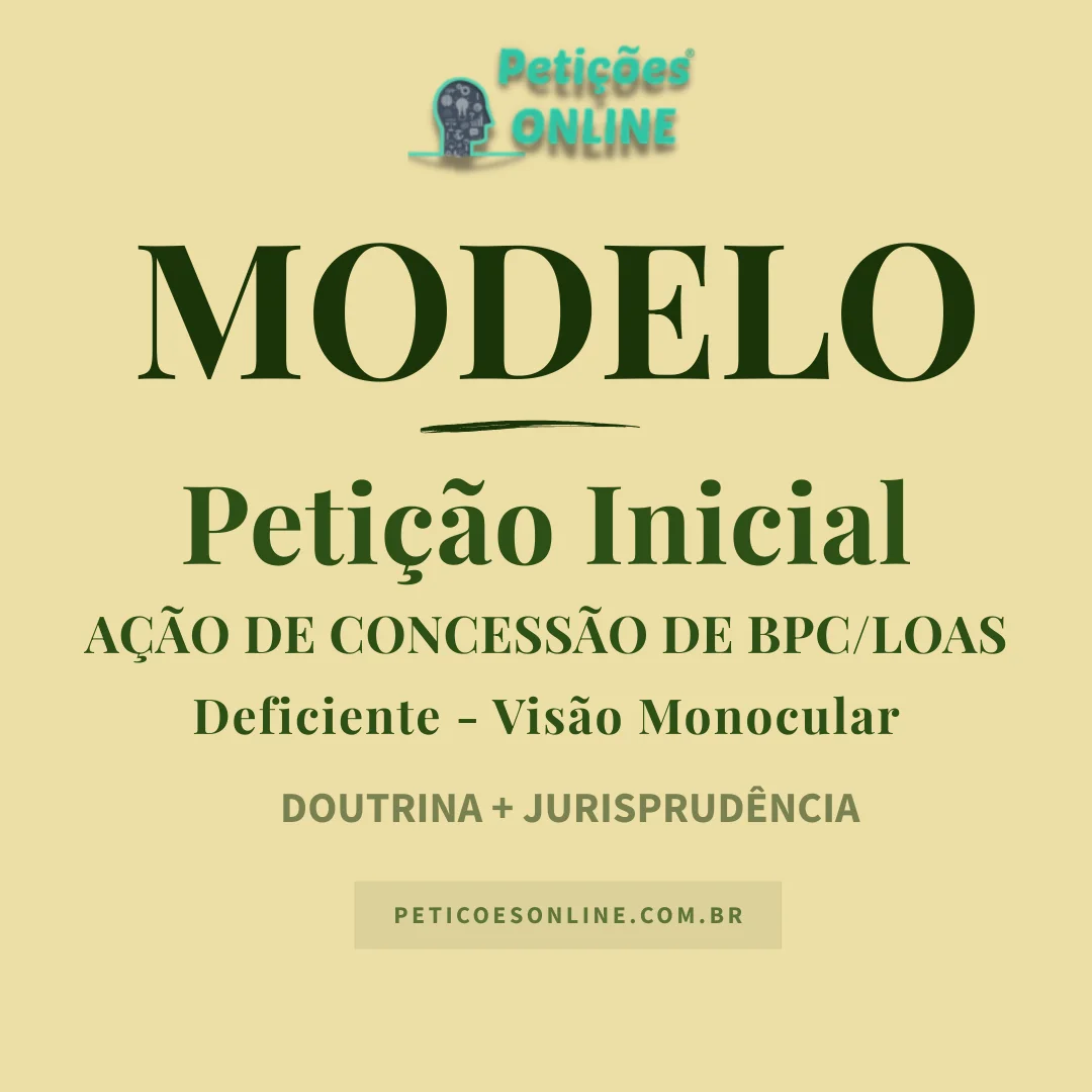 Modelo de petição inicial ação concessão bpc/loas deficiente visão monocular