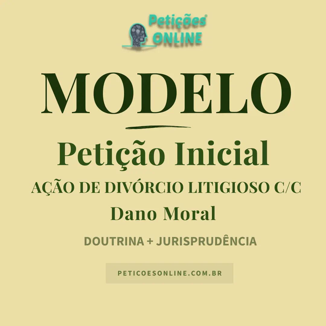 Modelo de Petição Ação Divórcio Litigioso c/c Dano Moral