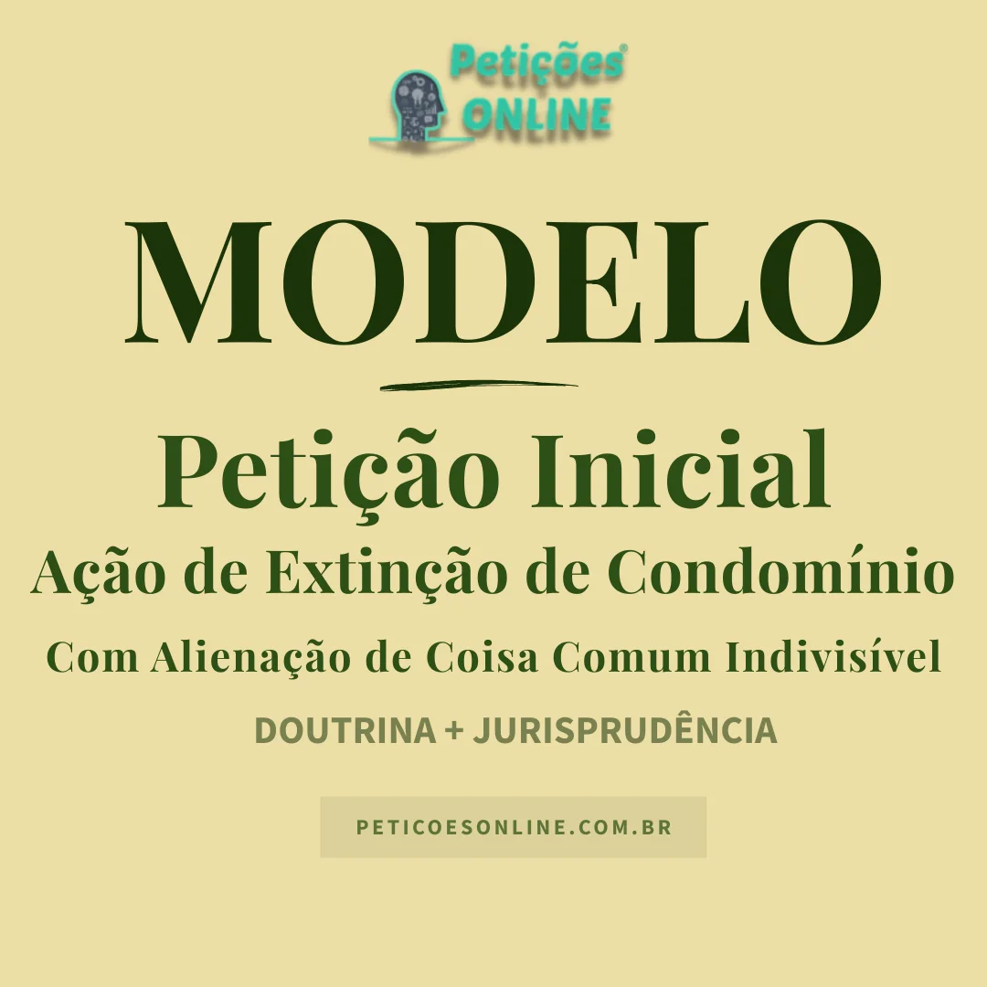 Modelo de Peti&ccedil;&atilde;o Inicial de A&ccedil;&atilde;o de Extin&ccedil;&atilde;o de Condom&iacute;nio