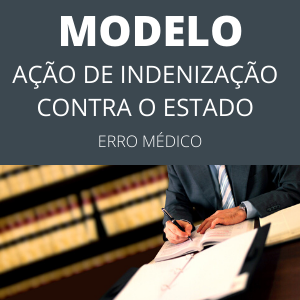 Modelo de ação de indenização contra o Estado erro médico