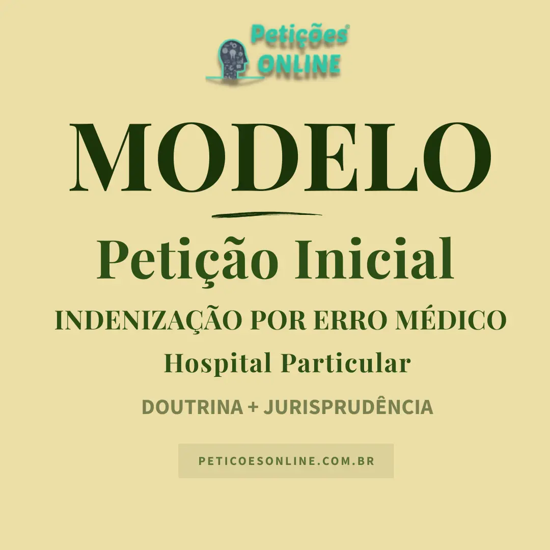 Modelo de Peti&ccedil;&atilde;o Inicial A&ccedil;&atilde;o Indeniza&ccedil;&atilde;o Erro M&eacute;dico Hospital Particular