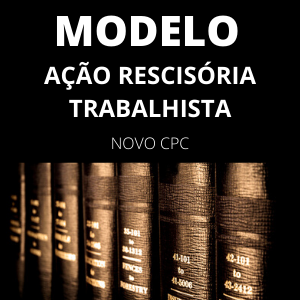 Modelo de petição inicial de ação rescisória trabalhista novo CPC