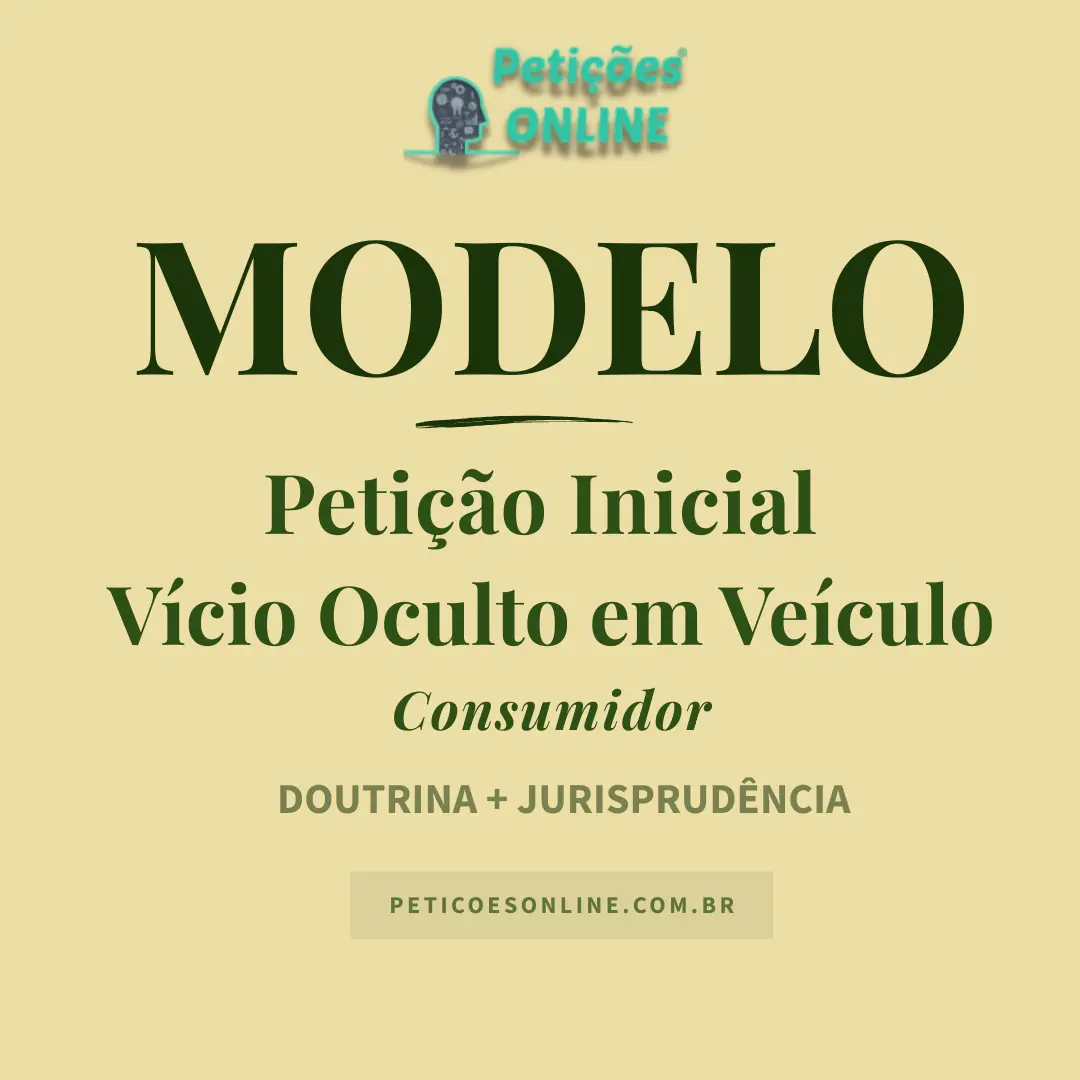 Modelo de A&ccedil;&atilde;o Redibit&oacute;ria por V&iacute;cio Oculto em Ve&iacute;culo Novo &mdash; Indeniza&ccedil;&atilde;o &mdash; CDC e C&oacute;digo Civil