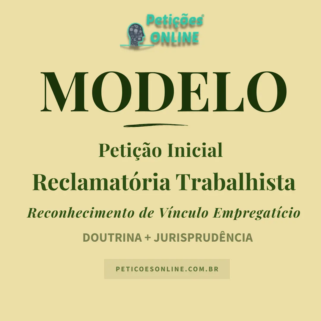 Modelo de Peti&ccedil;&atilde;o Inicial Reclamat&oacute;ria Trabalhista V&iacute;nculo Empregat&iacute;cio