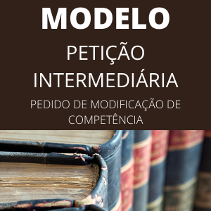 Modelo de petição intermediária com pedido de modificação de competência