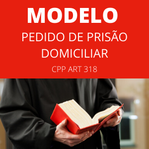 Modelo de pedido de prisão domiciliar CPP art 318