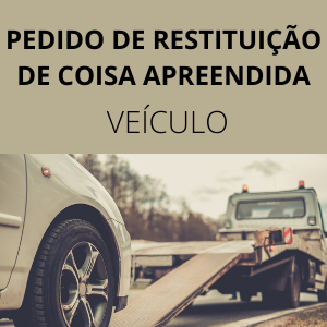 Modelo de petição com pedido de restituição de coisa apreendida veículo