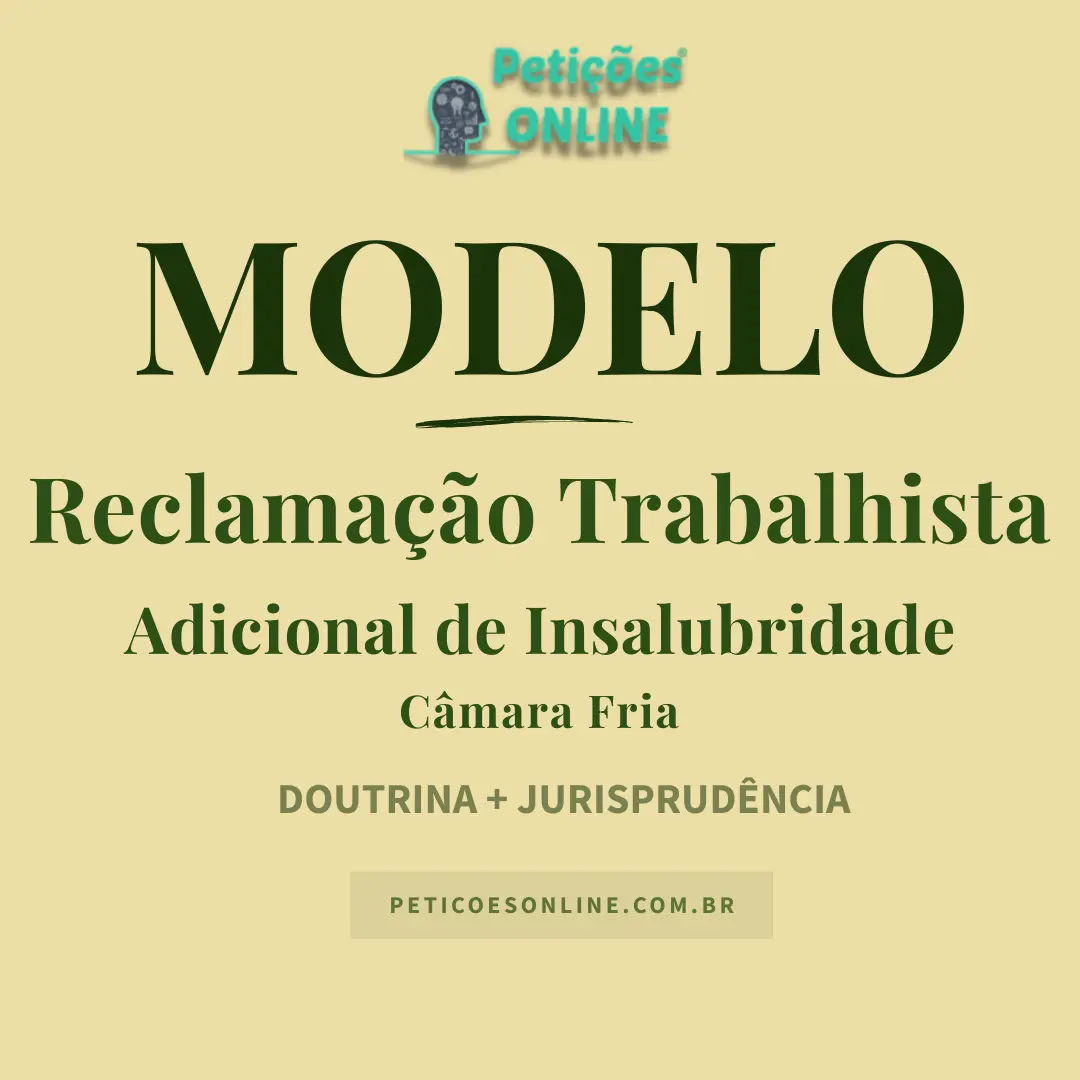 Modelo de Reclama&ccedil;&atilde;o Trabalhista com Pedido de Adicional de Insalubridade por Trabalho em C&acirc;mara Fria