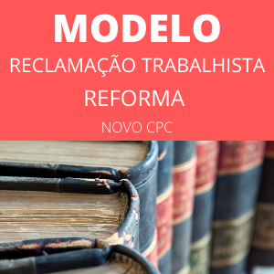 Modelo de reclamação trabalhista novo CPC Reforma