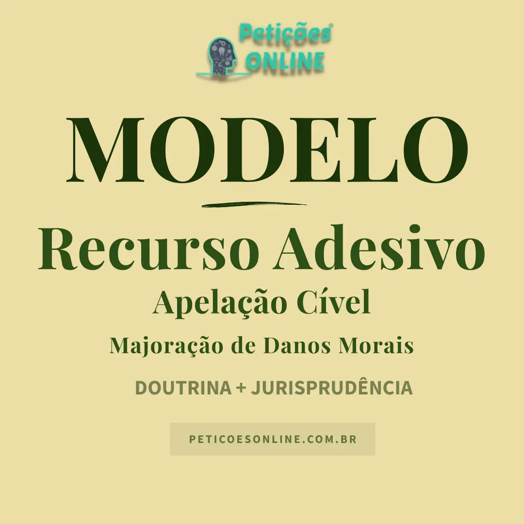 Modelo de Recurso Adesivo de Apela&ccedil;&atilde;o C&iacute;vel para Majora&ccedil;&atilde;o dos Danos Morais