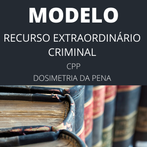 Modelo de recurso extraordinário criminal CPP 