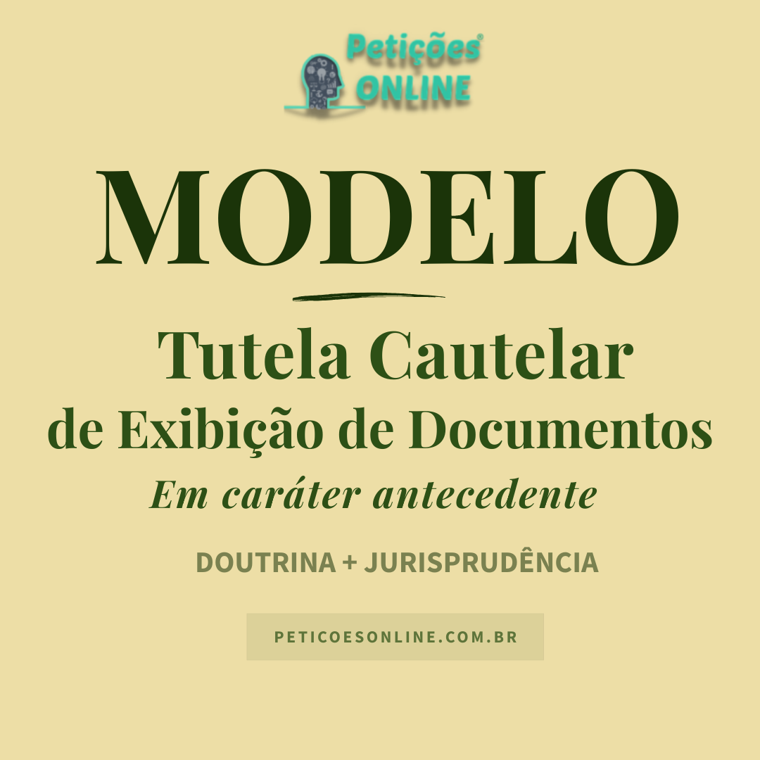 Modelo de Tutela Cautelar em Car&aacute;ter Antecedente de Exibi&ccedil;&atilde;o de Documentos