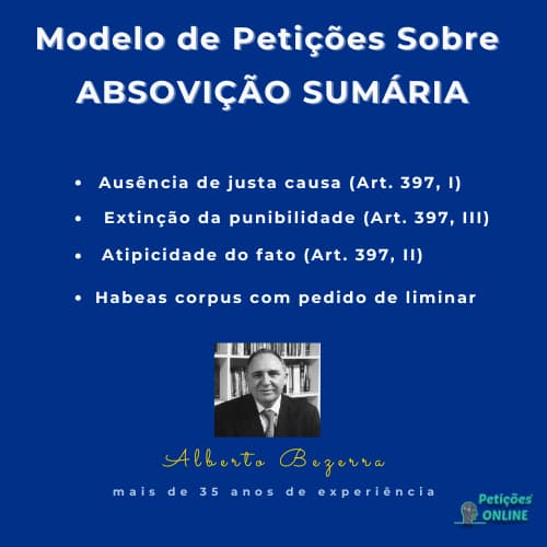 Modelos de petições sobre absolvição sumária com doutrina e jurisprudência, por Alberto Bezerra, no Petições Online®.