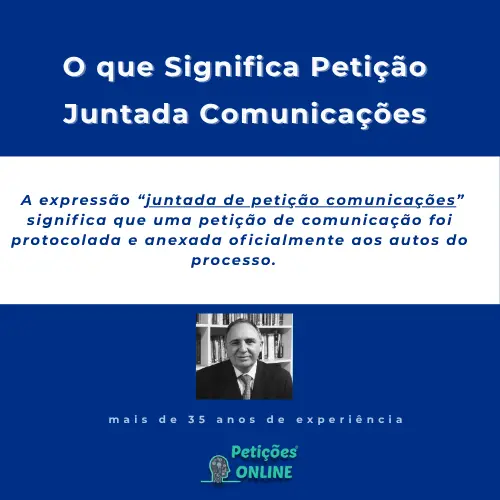 O Que É Juntada de Petição Comunicações | Petições Online®