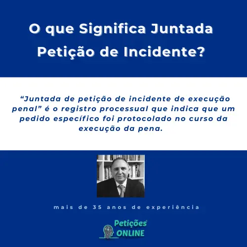 Significado: Juntada Petição Incidente Execução Pena