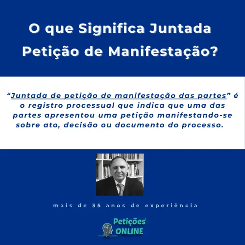 Significado: “Juntada De Petição De Manifestação Das Partes”