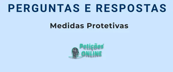 Perguntas e resposta sobre medidas protetivas