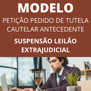 Modelo de petição com pedido de tutela cautelar antecedente suspensão leilão de imóvel novo CPC