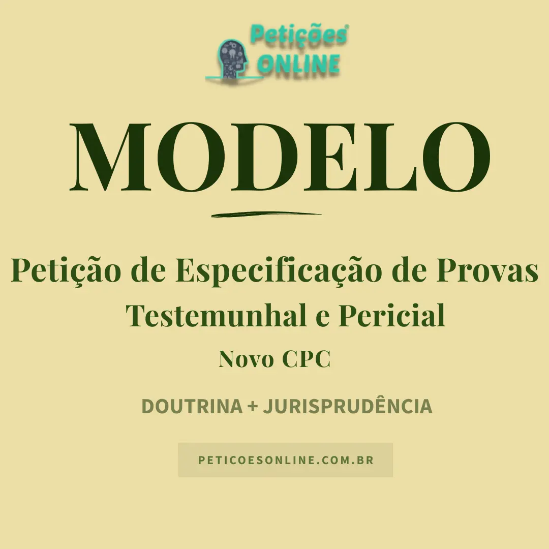Modelo de Petição de Especificação de Provas — Testemunhal e Pericial no Novo CPC