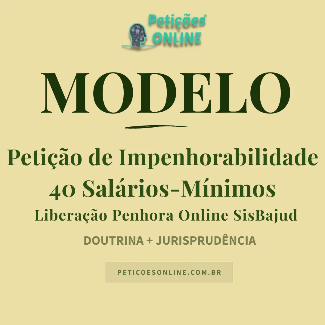 Modelo de Petição de Impenhorabilidade de 40 Salários Mínimos — Impugnação à Penhora Online — Sisbajud