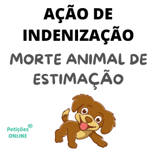 Modelo ação de indenização Dano moral e material morte animal de estimação