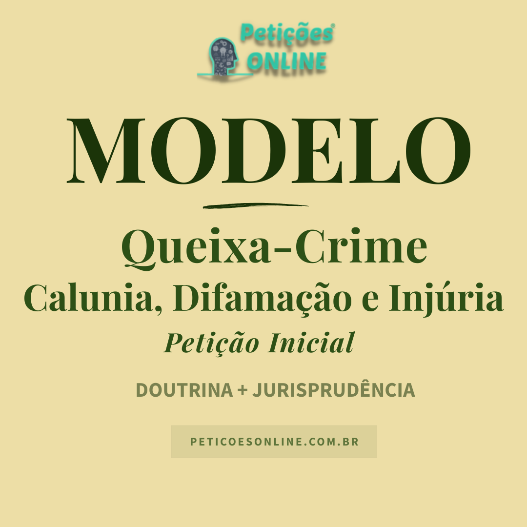 Modelo Peti&ccedil;&atilde;o Queixa-Crime Cal&uacute;nia Difama&ccedil;&atilde;o e Inj&uacute;ria