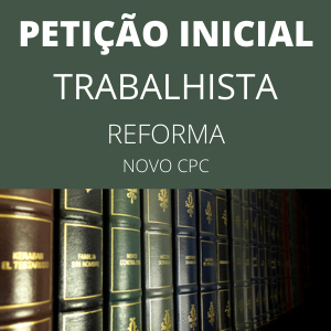 Petição inicial trabalhista reforma novo cpc