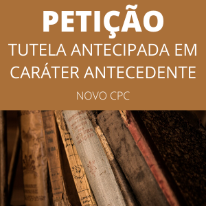 Petição com pedido de tutela de urgência antecipada em caráter antecedente