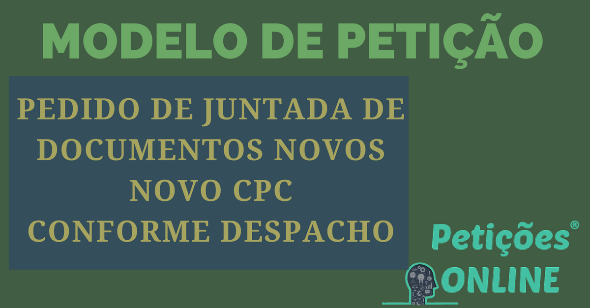 Petição de juntada de documentos novos novo cpc |MODELO| Petição de juntada de documentos novos novo cpc |MODELO|