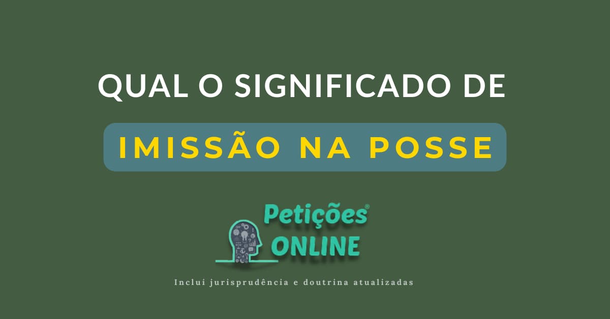 O que é Imissão na Posse? Conceito, Ação e Requisitos
