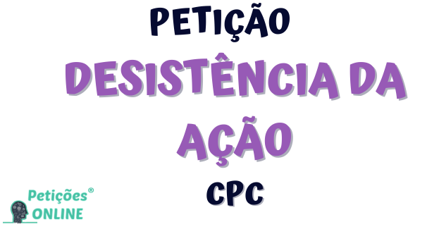 Petição de Desistência Da Ação CPC [ Confira! ]