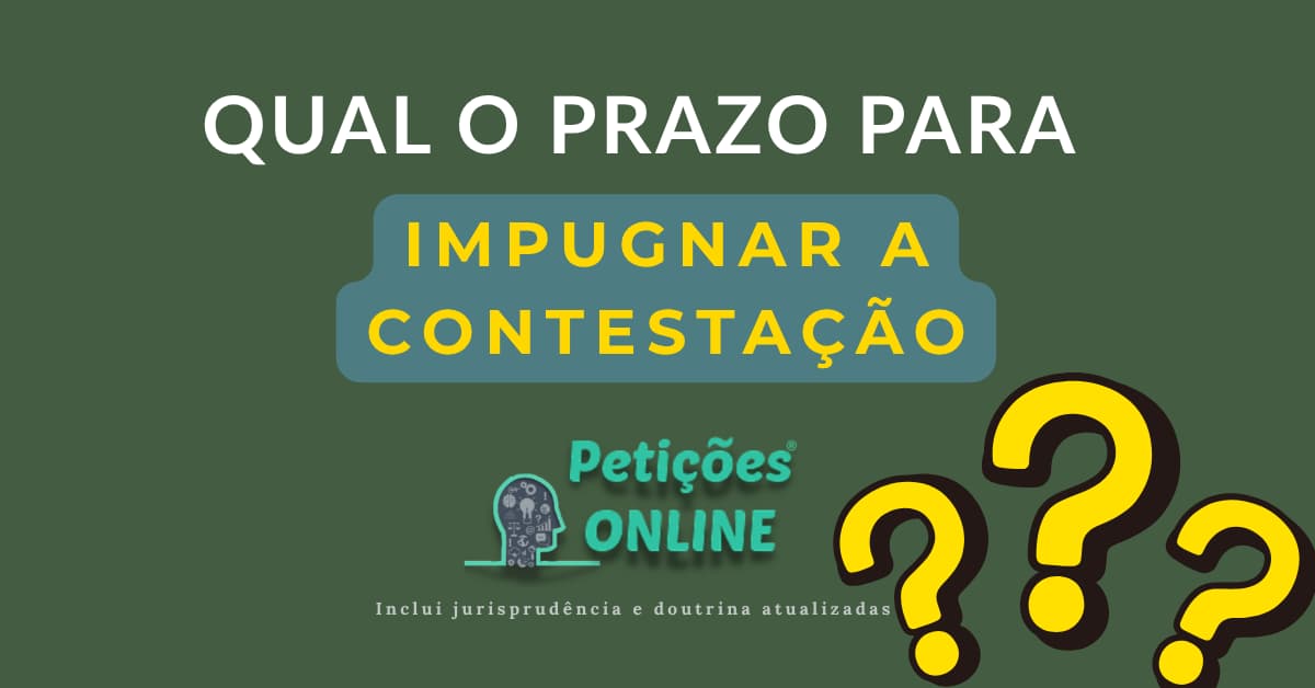 Qual o Prazo Para Impugnar a Contestação ? Petições Online®
