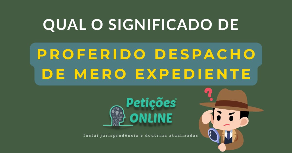 O Que Significa Proferido Despacho Mero Expediente?