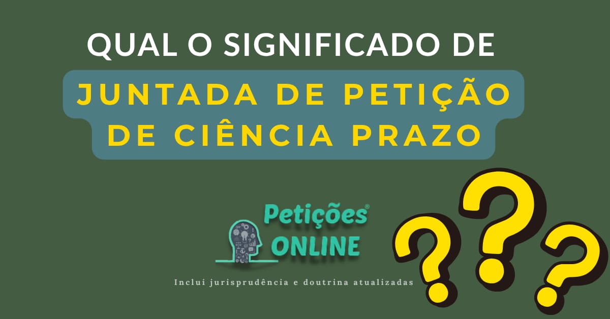 Significado: “Juntada Petição Ciência Renúncia Prazo”