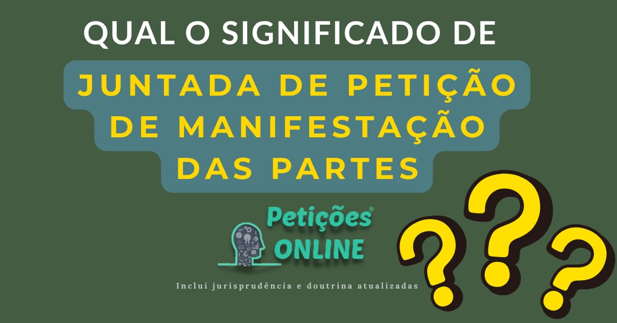 Significado: “Juntada De Petição De Manifestação Das Partes”