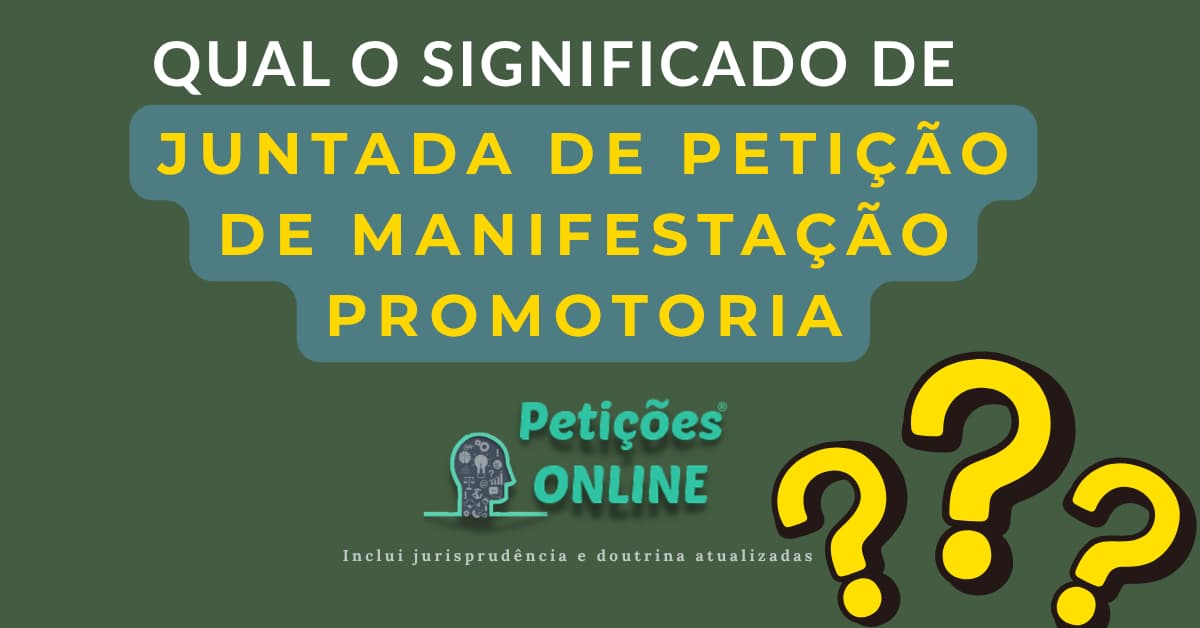 Significado: Juntada Petição De Manifestação da Promotoria