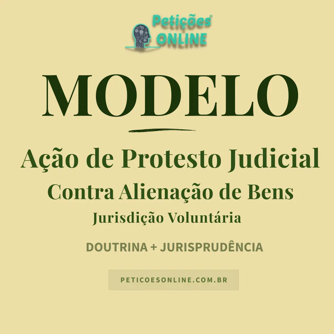 Modelo de Ação de Protesto Judicial contra Alienação de Bens — Art. 726 do CPC