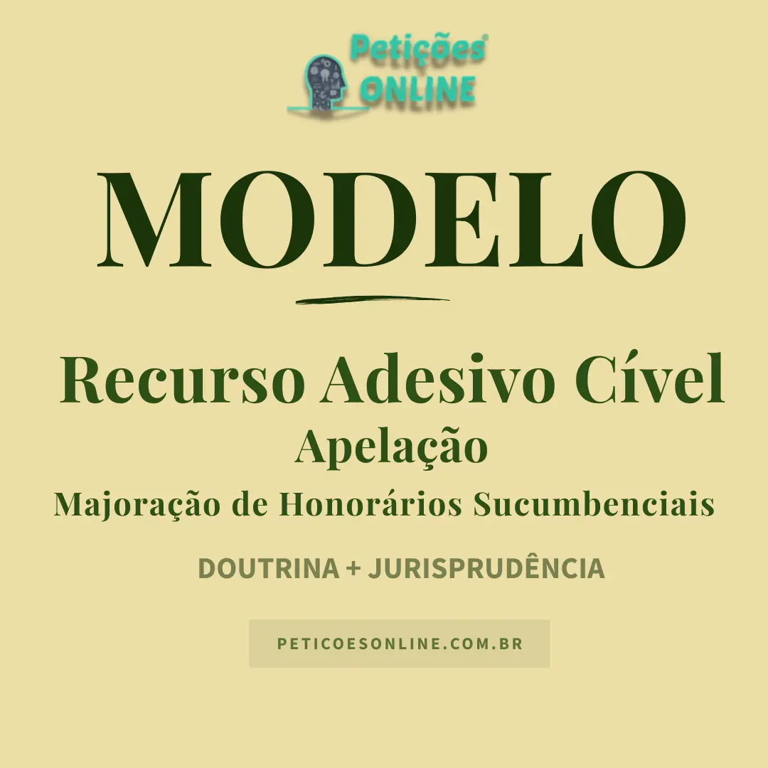 Modelo de Recurso Adesivo de Apela&ccedil;&atilde;o C&iacute;vel &mdash; Majora&ccedil;&atilde;o de Honor&aacute;rios Sucumbenciais